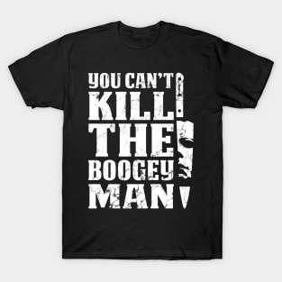 Halloween You Can't Kill The Boogeyman T-Shirt